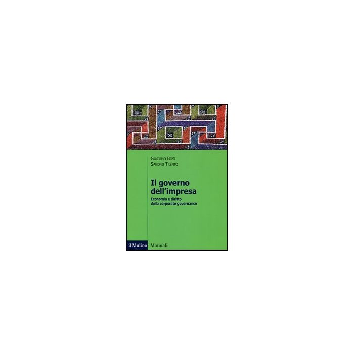 Il Governo Dell'impresa. Economia E Diritto Della Corporate Governance  - Bosi Giacomo; Trento Sandro - Il Mulino - 9788815238207