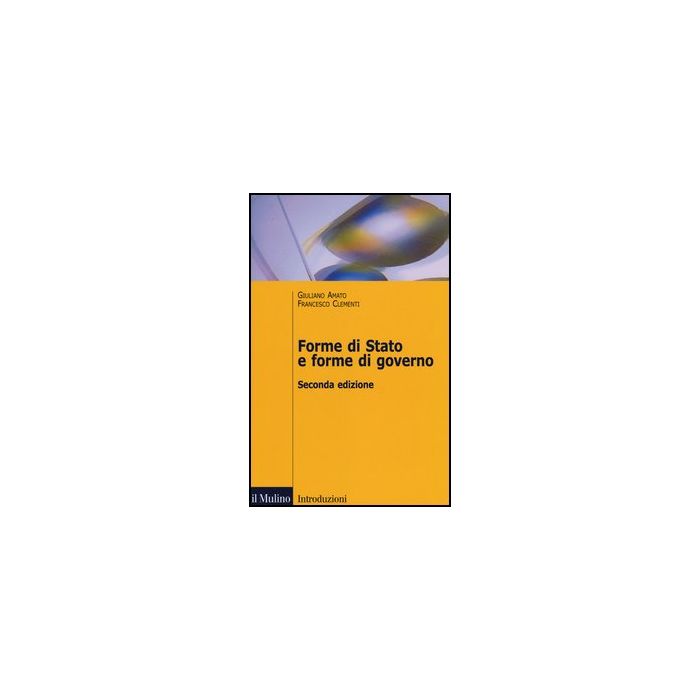 Forme Di Stato E Forme Di Governo - Amato Giuliano; Clementi Francesco - Il Mulino - 9788815238900