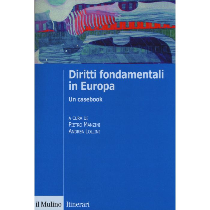 Manzini Lollini - Diritti fondamentali in Europa. Un casebook  - Il mulino
