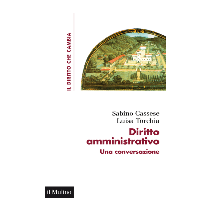 Diritto Amministrativo. Una Conversazione - Cassese Sabino; Torchia Luisa - Il Mulino - 9788815252814
