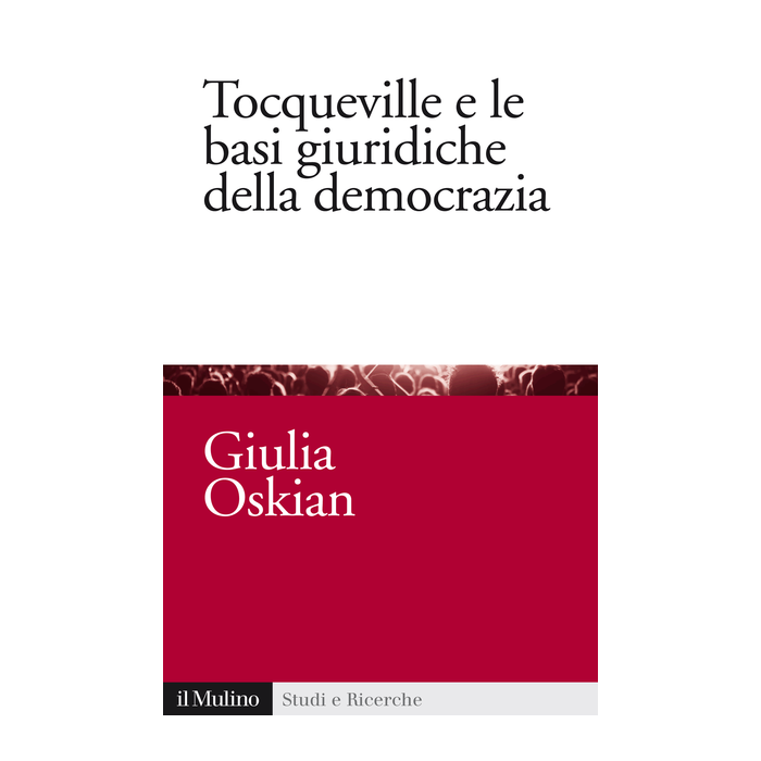 Tocqueville e le basi giuridiche della democrazia - Oskian - Il Mulino - 9788815253781