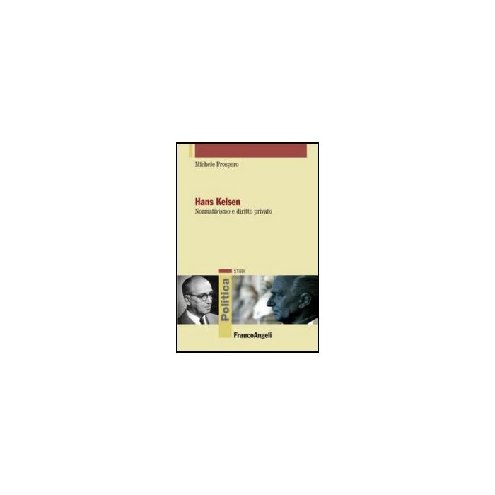 Hans Kelsen. Normativismo E Diritto Privato - Prospero Michele - Franco Angeli - 9788820415600 - Giurisprudenza E Filosofia Del Diritto Hans Kelsen. Normativismo E Diritto Privato - Prospero Michele - Franco Angeli - 9788820415600 - Giurisprudenza E Filosofia Del Diritto