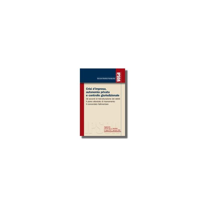 Crisi D'impresa, Autonomia Privata E Controllo Giurisdizionale - Nardecchia Giovanni B. - Ipsoa - 9788821726835 Crisi D'impresa, Autonomia Privata E Controllo Giurisdizionale - Nardecchia Giovanni B. - Ipsoa - 9788821726835