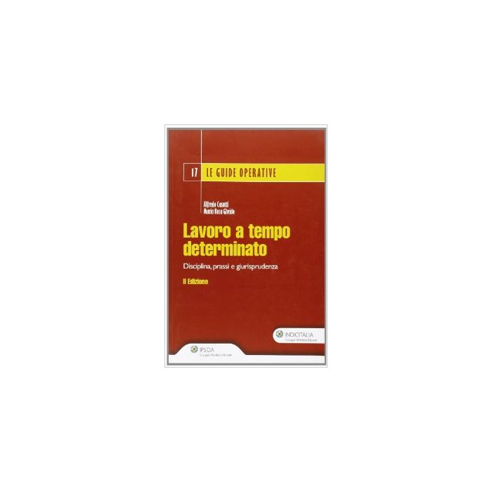 Lavoro A Tempo Determinato. Disciplina, Prassi E Giurisprudenza - Casotti Alfredo; Gheido M. Rosa - Ipsoa - 9788821729539