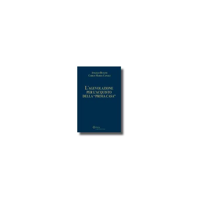 L' Agevolazione Per L'acquisto Della «prima Casa» - Busani Angelo; Canali Carlo M. - Ipsoa - 9788821731525 L' Agevolazione Per L'acquisto Della «prima Casa» - Busani Angelo; Canali Carlo M. - Ipsoa - 9788821731525