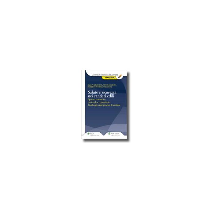 Salute E Sicurezza Nei Cantieri Edili. Guida Normativa E Pratica Ad Attivita' E Documenti Di Cantiere - Benedetti Elena; Oddo Antonio; Petringa Nicolosi Roberto - Ipsoa - 9788821732348 Salute E Sicurezza Nei Cantieri Edili. Guida Normativa E Pratica Ad Attivita' E Documenti Di Cantiere - Benedetti Elena; Oddo Antonio; Petringa Nicolosi Roberto - Ipsoa - 9788821732348
