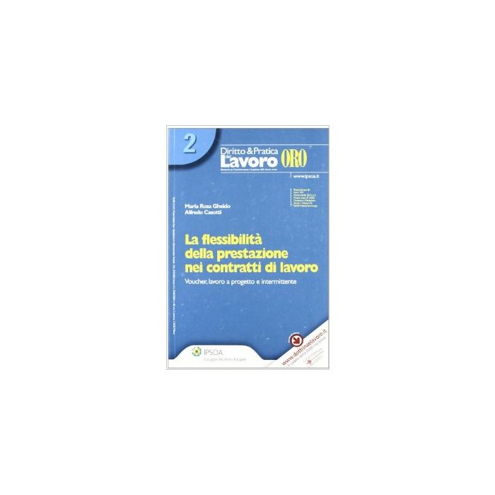 La Flessibilita' Della Prestazione Nei Contratti Di Lavoro. Voucher, Lavoro A Progetto E Intermittente  - Gheido M. Rosa; Casotti Alfredo - Ipsoa - 9788821732614