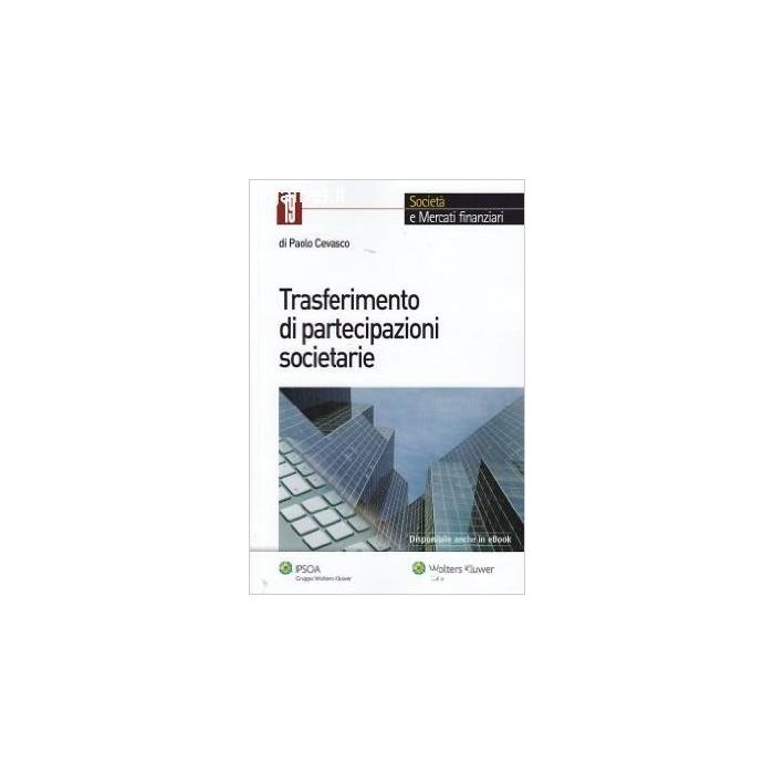 Trasferimento Di Partecipazioni Societarie - Cevasco Paolo - Ipsoa - 9788821746154 Trasferimento Di Partecipazioni Societarie - Cevasco Paolo - Ipsoa - 9788821746154