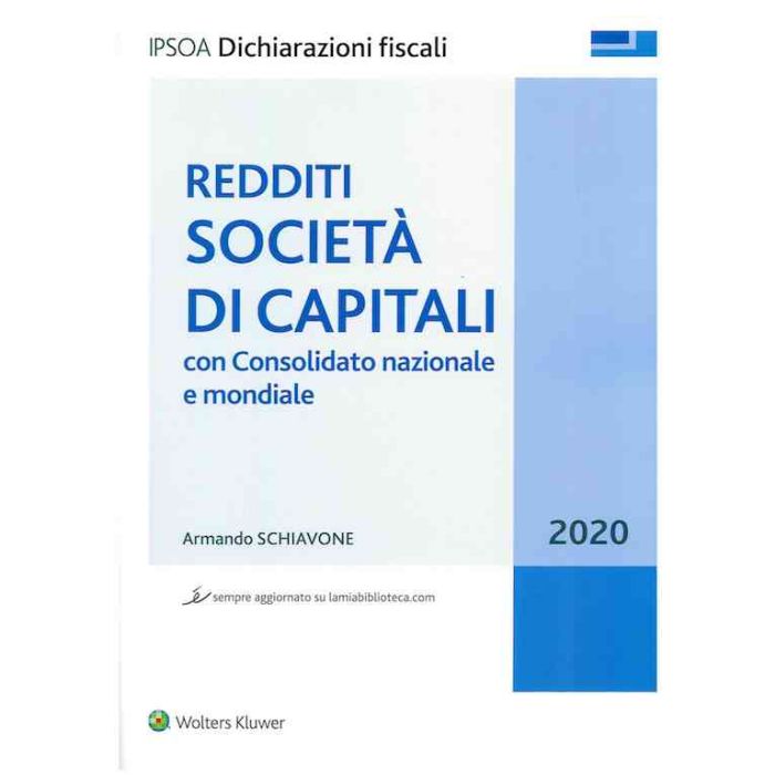 REDDITI SOCIETA' DI CAPITALI 2020 CON CONSOLIDATO NAZIONALE E MONDIALE IPSOA SCHIAVONE ARMANDO REDDITI SOCIETA' DI CAPITALI 2020 CON CONSOLIDATO NAZIONALE E MONDIALE IPSOA SCHIAVONE ARMANDO