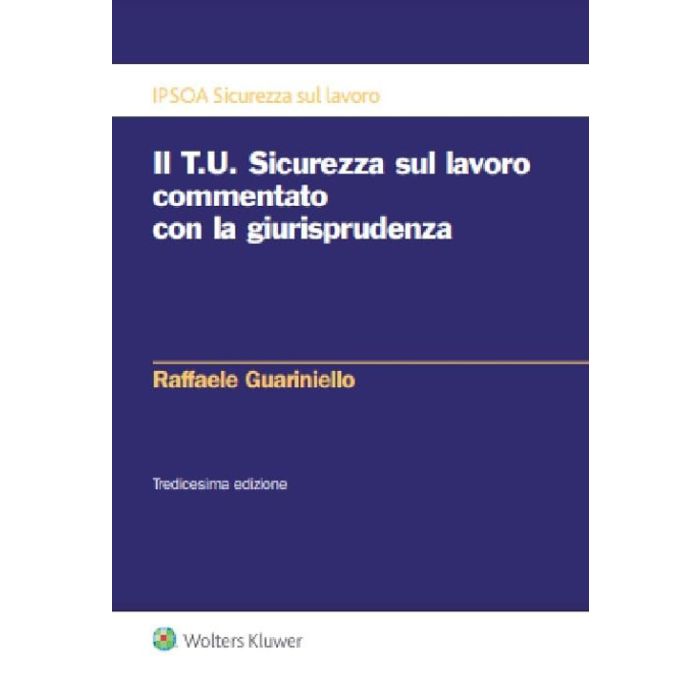 Il TU Sicurezza sul lavoro commentato con la giurisprudenza 2024 guariniello cedam Il TU Sicurezza sul lavoro commentato con la giurisprudenza 2024 guariniello cedam