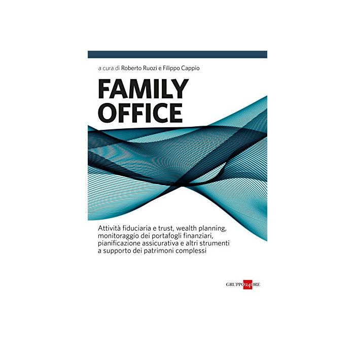 FAMILY OFFICE ROBERTO RUOZI FILIPPO CAPPIO SOLE 24 ORE FAMILY OFFICE ROBERTO RUOZI FILIPPO CAPPIO SOLE 24 ORE