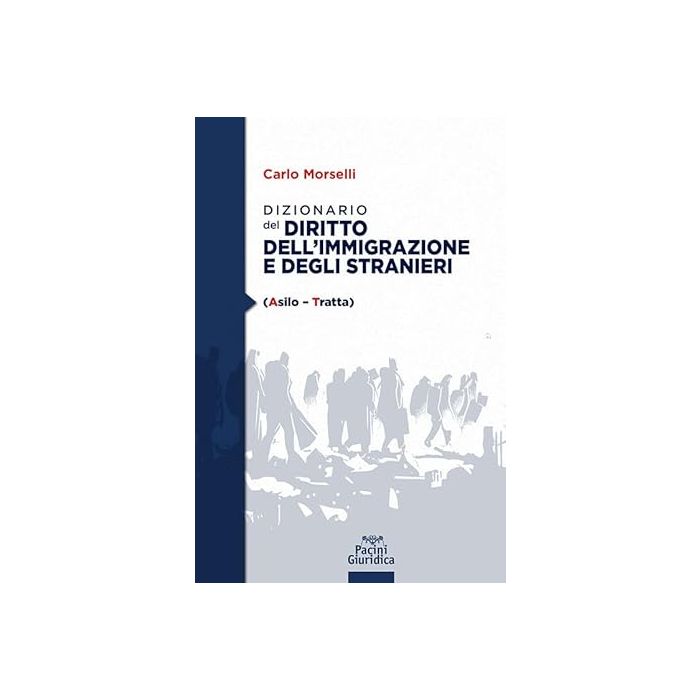 Dizionario del diritto dell'immigrazione e degli stranieri carlo morselli 2024 pacini