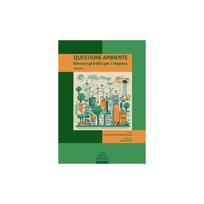 Questione ambiente. Vol. 1: Itinerari giuridici per l’impresa (Lucarelli Paola; Santoni Armando - Pacini)