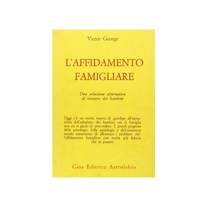 L' Affidamento Famigliare. Una Soluzione Alternativa Al Ricovero Dei Bambini  - George Victor - Astrolabio - 9788834001738