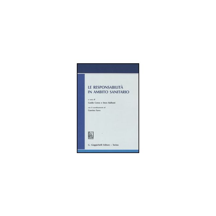 Le Responsabilita' In Ambito Sanitario. Atti Del Convegno Svoltosi Il 13 Luglio  In Roma Presso L'accademia Nazionale Dei Lincei  - Corso G. ; Balboni E.  - Giappichelli - 9788834818282
