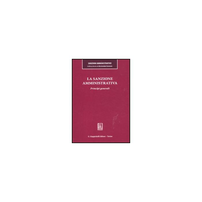 La Sanzione Amministrativa. Principi Generali  - Cagnazzo A. ; Toschei S.  - Giappichelli - 9788834818398