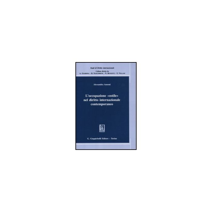 L' Occupazione «ostile» Nel Diritto Internazionale Contemporaneo  - Annoni Alessandra - Giappichelli - 9788834826966