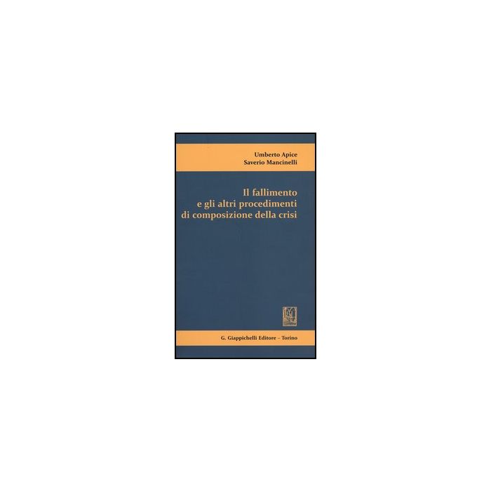 Il Fallimento E Gli Altri Procedimenti Di Composizione Della Crisi  - Apice Umberto; Mancinelli Saverio - Giappichelli - 9788834828205
