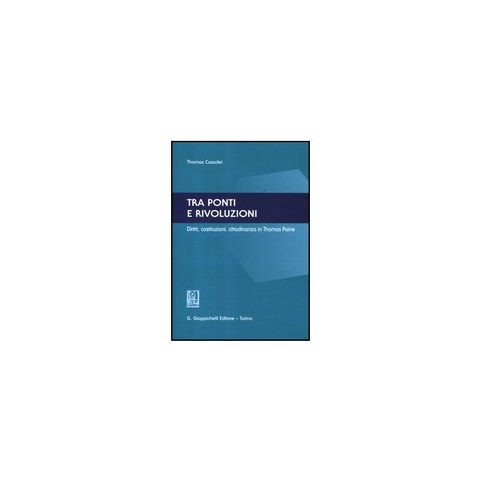 Tra Ponti E Rivoluzioni. Diritti, Costituzioni, Cittadinanza In Thomas Paine - Casadei Thomas - Giappichelli - 9788834829882