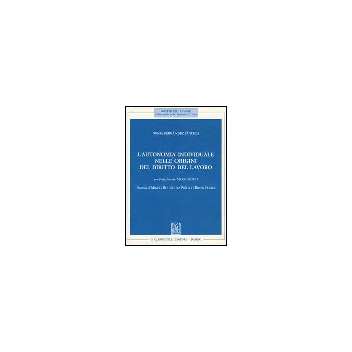 L' Autonomia Individuale Nelle Origini Del Diritto Del Lavoro - Fernandez Sanchez Sonia - Giappichelli - 9788834836194 L' Autonomia Individuale Nelle Origini Del Diritto Del Lavoro - Fernandez Sanchez Sonia - Giappichelli - 9788834836194