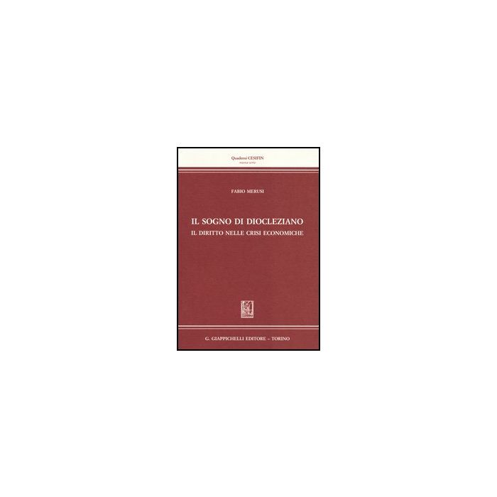 Il Sogno Di Diocleziano. Il Diritto Nelle Crisi Economiche - Merusi Fabio - Giappichelli - 9788834836927 Il Sogno Di Diocleziano. Il Diritto Nelle Crisi Economiche - Merusi Fabio - Giappichelli - 9788834836927