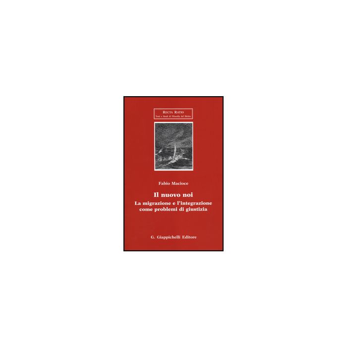 Il Nuovo Noi. La Migrazione E L'integrazione Come Problemi Di Giustizia  - Macioce Fabio - Giappichelli - 9788834842409