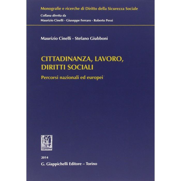 Cittadinanza, Lavoro, Diritti Sociali. Percorsi Nazionali Ed Europei - Cinelli Maurizio; Giubboni Stefano - Giappichelli - 9788834847343 Cittadinanza, Lavoro, Diritti Sociali. Percorsi Nazionali Ed Europei - Cinelli Maurizio; Giubboni Stefano - Giappichelli - 9788834847343