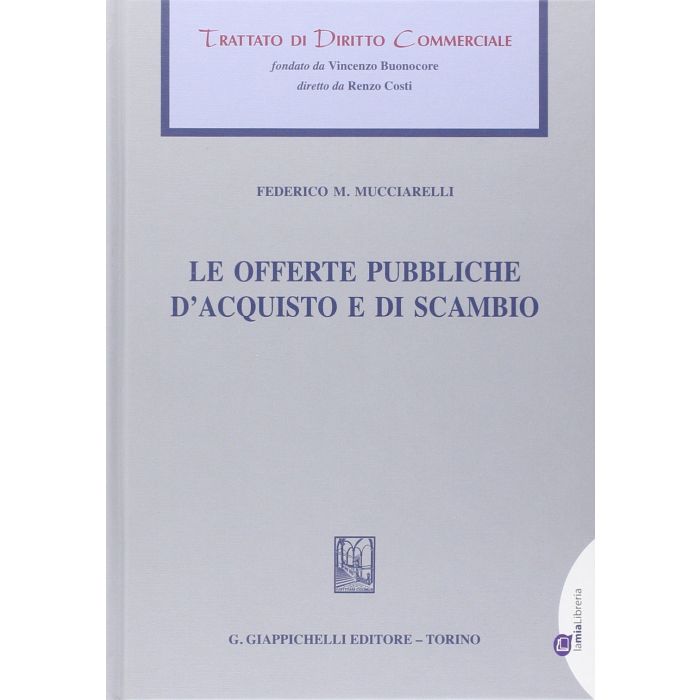 Le Offerte Pubbliche D'acquisto E Di Scambio - Mucciarelli Federico M. - Giappichelli - 9788834847572 Le Offerte Pubbliche D'acquisto E Di Scambio - Mucciarelli Federico M. - Giappichelli - 9788834847572