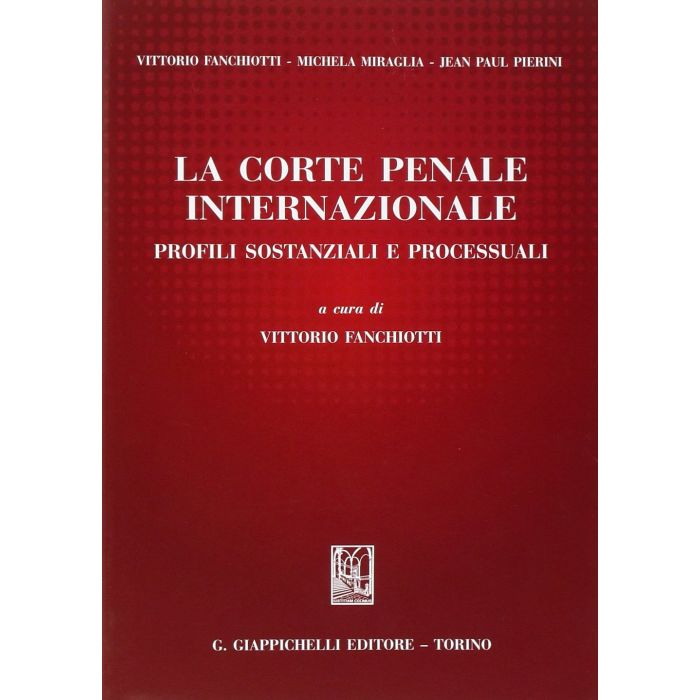 La Corte Penale Internazionale. Profili Sostanziali E Processuali  - Fanchiotti V.  - Giappichelli - 9788834847978