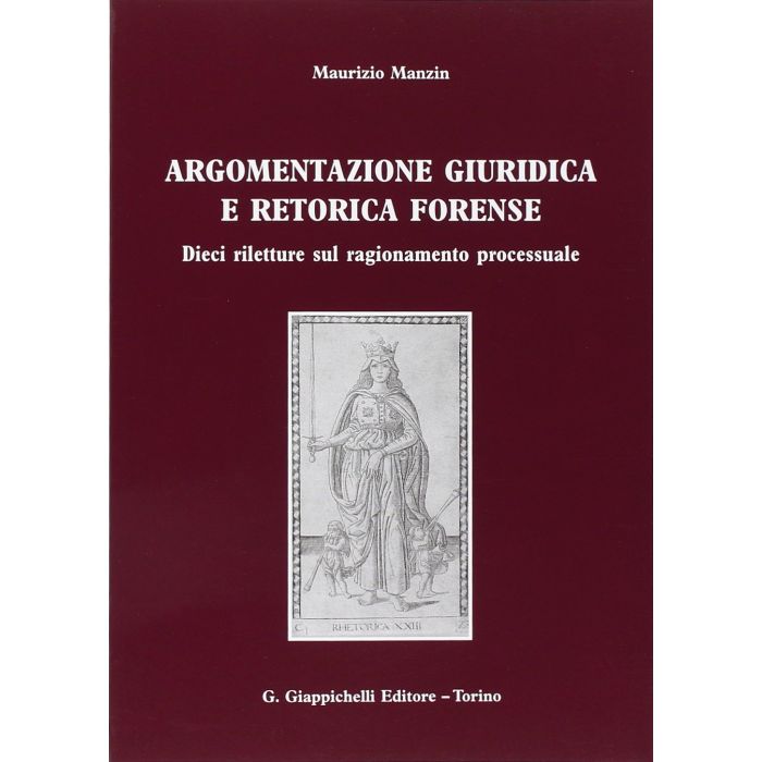 Argomentazione Giuridica E Retorica Forense. Dieci Riletture Sul Ragionamento  Processuale - Manzin Maurizio - Giappichelli - 9788834848296