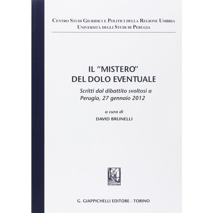 «mistero» Del Dolo Eventuale. Scritti Dal Dibattito (Perugia, 27 Gennaio 2012) - Brunelli D. - Giappichelli - 9788834848531 «mistero» Del Dolo Eventuale. Scritti Dal Dibattito (Perugia, 27 Gennaio 2012) - Brunelli D. - Giappichelli - 9788834848531