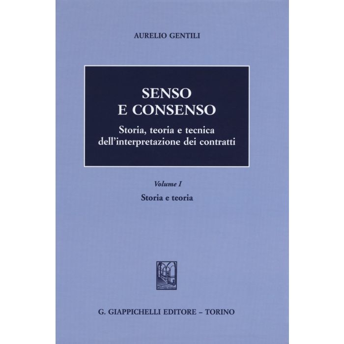 Senso E Consenso. Storia, Teoria E Tecnica Dell'interpretazione Dei Contratti Storia E Teoria - Gentili Aurelio - Giappichelli - 9788834859636