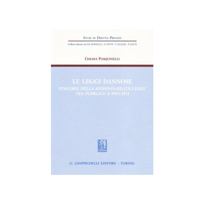 Le Leggi Dannose. Percorsi Della Responsabilita' Civile Tra Pubblico E Privato - Pasquinelli Chiara - Giappichelli - 9788834871997 Le Leggi Dannose. Percorsi Della Responsabilita' Civile Tra Pubblico E Privato - Pasquinelli Chiara - Giappichelli - 9788834871997
