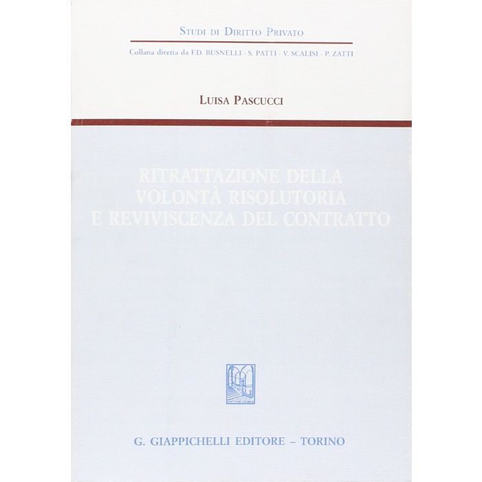 Ritrattazione Della Volonta' Risolutoria E Reviviscenza Del Contratto - Pascucci Luisa - Giappichelli - 9788834872970