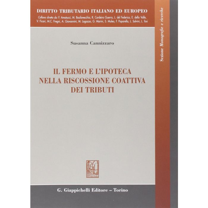 Il Fermo E L'ipoteca Nella Riscossione Coattiva Dei Tributi­seizure Of Registered Movable Property And Mortgages In The Forcible Tax Collection  - Cannizzaro Susanna - Giappichelli - 9788834873007