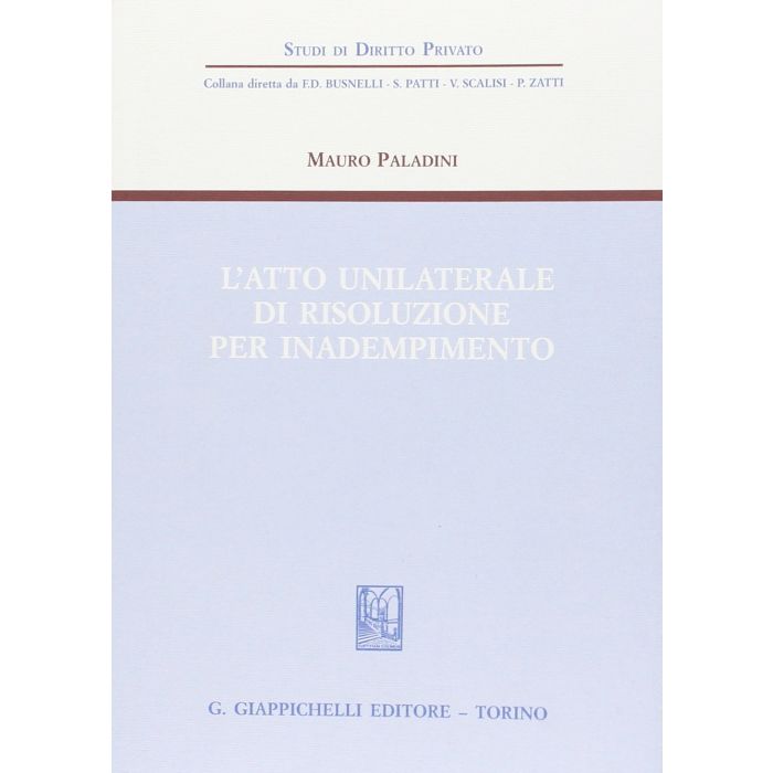 L' Atto Unilaterale Di Risoluzione Per Inadempimento  - Paladini Mauro - Giappichelli - 9788834878101