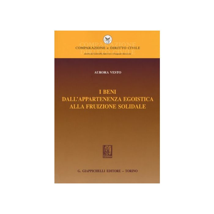 I Beni Dall'appartenenza Egoistica Alla Fruizione Solidale  - Vesto Aurora - Giappichelli - 9788834878194