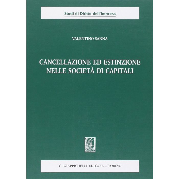Cancellazione Ed Estinzione Nelle Societa' Di Capitali - Sanna Valentino - Giappichelli - 9788834879061 Cancellazione Ed Estinzione Nelle Societa' Di Capitali - Sanna Valentino - Giappichelli - 9788834879061