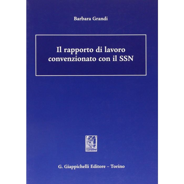Il Rapporto Di Lavoro Convenzionato Con Il Ssn - Grandi Barbara - Giappichelli - 9788834879108 Il Rapporto Di Lavoro Convenzionato Con Il Ssn - Grandi Barbara - Giappichelli - 9788834879108