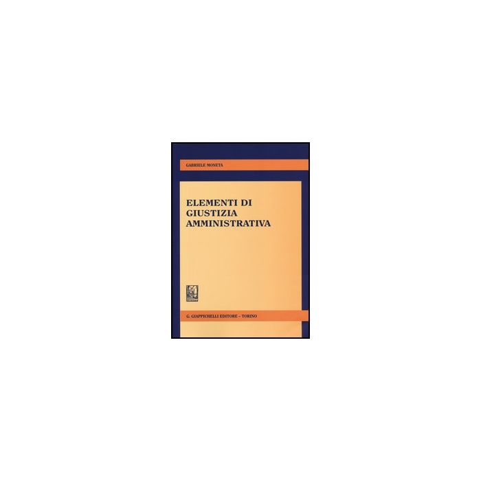 Elementi Di Giustizia Amministrativa - Moneta Gabriele - Giappichelli - 9788834879375