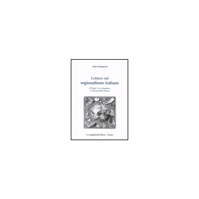 Letture Sul Regionalismo Italiano. Il Titolo V Tra Attuazione E Riforma Della  Riforma - Mangiameli Stelio - Giappichelli - 9788834898475