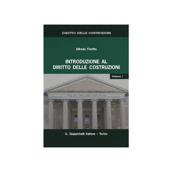 Diritto Delle Costruzioni Introduzione Al Diritto Delle Costruzioni - Fioritto Alfredo - Giappichelli - 9788834899779