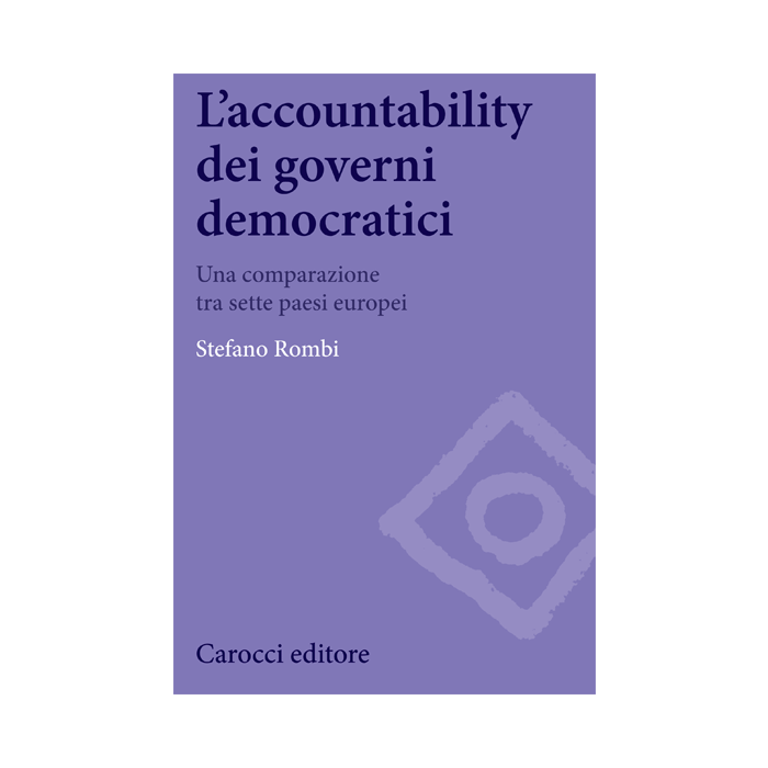Accountability Dei Governi Democratici. Una Comparazione Tra Sette Paesi Europei - Rombi Stefano - Carocci - 9788843073870