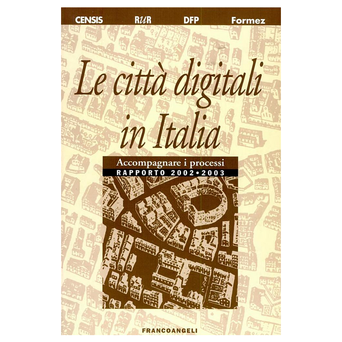 Le Citta' Digitali In Italia. Accompagnare I Processi. Rapporto 2002-2003  - Rur - Franco Angeli - 9788846458964