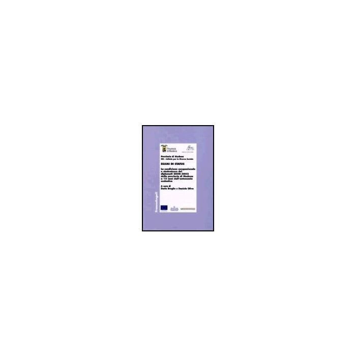 Esami Di Status. La Condizione Occupazionale E Studentesca Dei Diplomati 2000-2002 Della Provincia Di Modena A 10 Anni Dall'autonomia Scolastica - Broglio; Oliva - Franco Angeli - 9788846480460