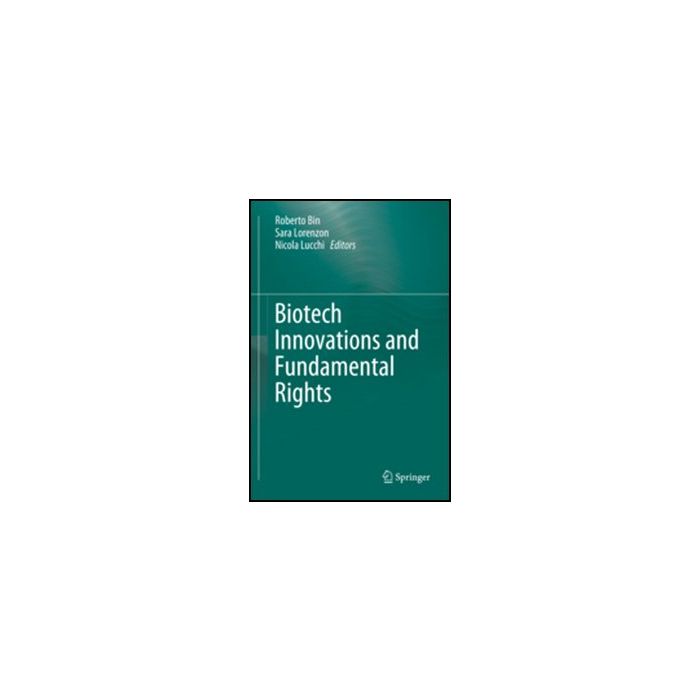 Biotech Innovations And Fundamental Rights - Bin R. ; Lorenzon S. ; Lucchi N. - Springer Verlag Italia - 9788847020313 Biotech Innovations And Fundamental Rights - Bin R. ; Lorenzon S. ; Lucchi N. - Springer Verlag Italia - 9788847020313