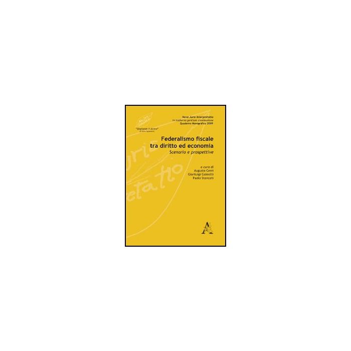 Federalismo Fiscale Tra Diritto Ed Economia. Scenario E Prospettive - Cerri Augusto; Galeotti Gianluigi; Stancati Paolo - Aracne - 9788854827820 Federalismo Fiscale Tra Diritto Ed Economia. Scenario E Prospettive - Cerri Augusto; Galeotti Gianluigi; Stancati Paolo - Aracne - 9788854827820