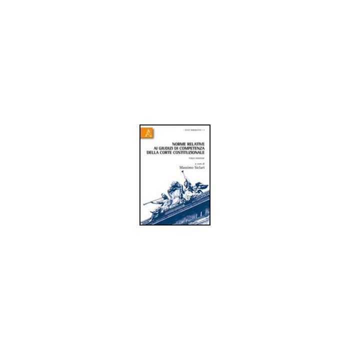 Norme Relative Ai Giudizi Di Competenza Della Corte Costituzionale - Siclari Massimo - Aracne - 9788854834170 Norme Relative Ai Giudizi Di Competenza Della Corte Costituzionale - Siclari Massimo - Aracne - 9788854834170