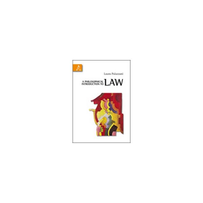 A Philosophical Introduction To Law - Palazzani Laura - Aracne - 9788854836112 A Philosophical Introduction To Law - Palazzani Laura - Aracne - 9788854836112