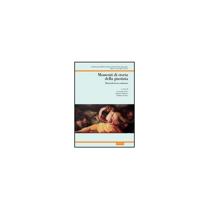 Momenti Di Storia Della Giustizia. Materiali Di Un Seminario - Pace Leonardo; Santucci Simone; Serges Giuliano - Aracne - 9788854841697